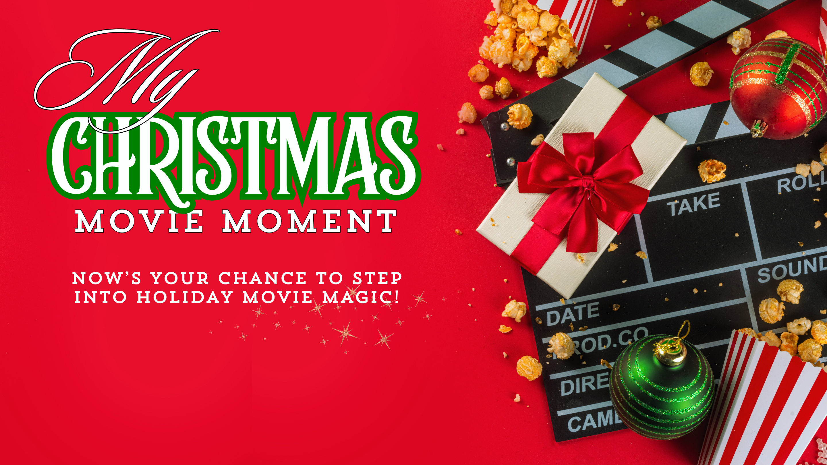 My Christmas Movie Moment

Now's your chance to step into holiday movie magic!